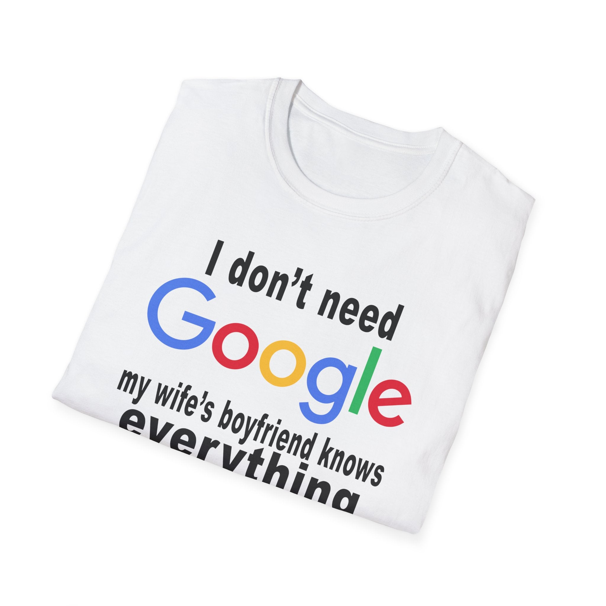 Ludwig I Don't Need Google My Wife's Boyfriend Knows Everything Unisex Softstyle T-Shirt