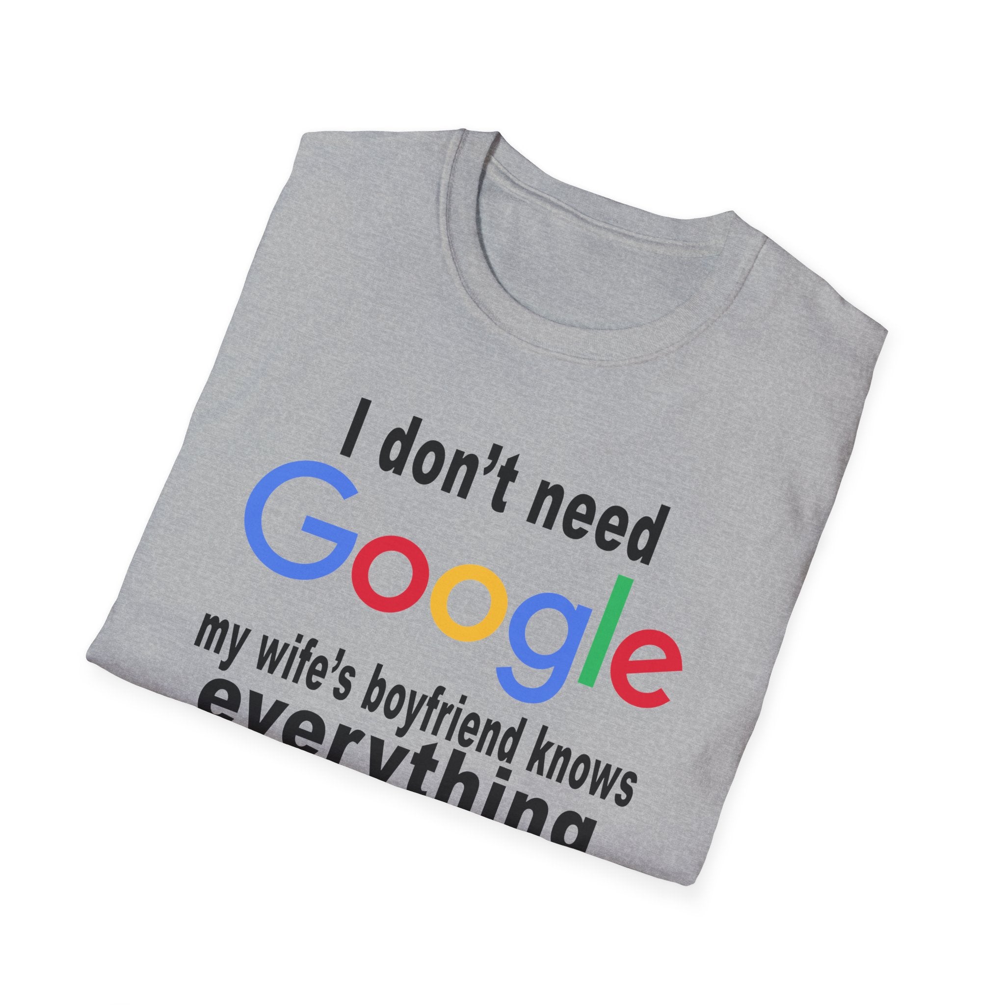 Ludwig I Don't Need Google My Wife's Boyfriend Knows Everything Unisex Softstyle T-Shirt