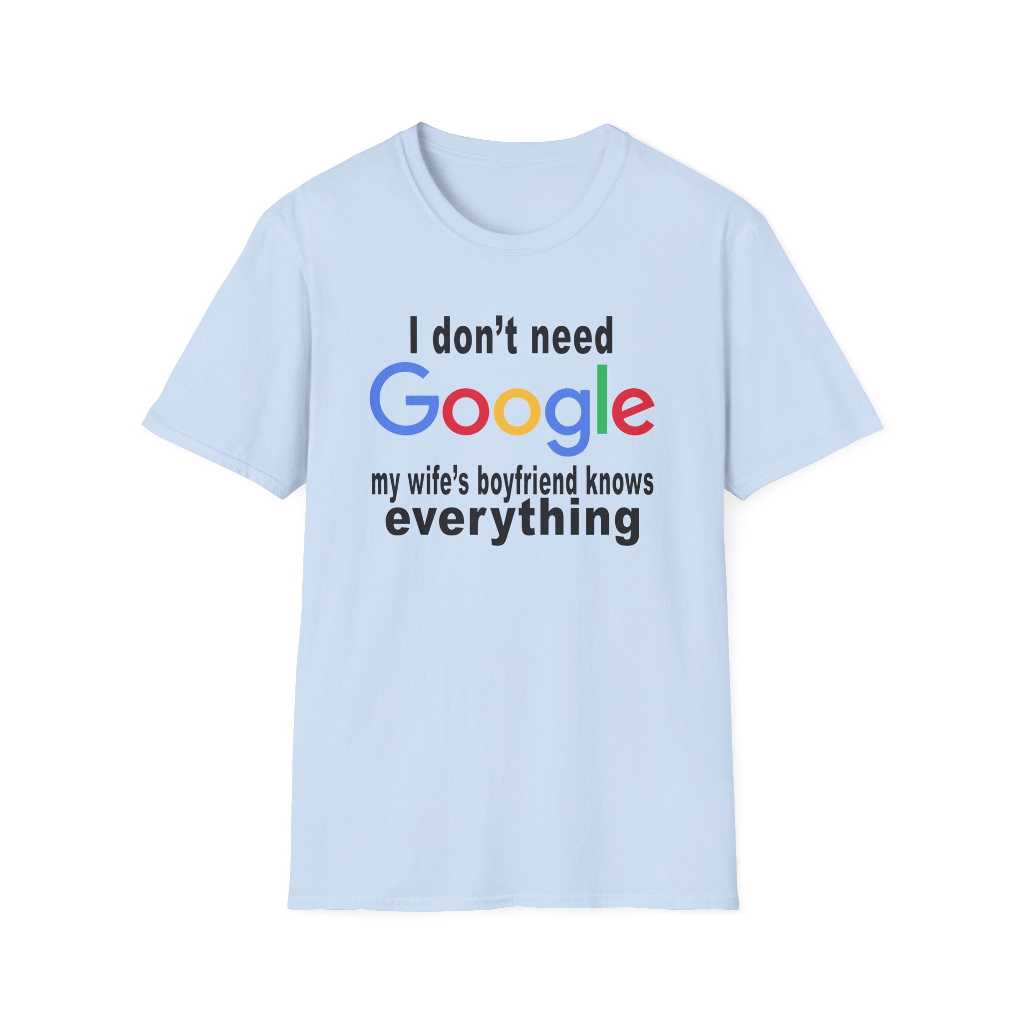Ludwig I Don't Need Google My Wife's Boyfriend Knows Everything Unisex Softstyle T-Shirt