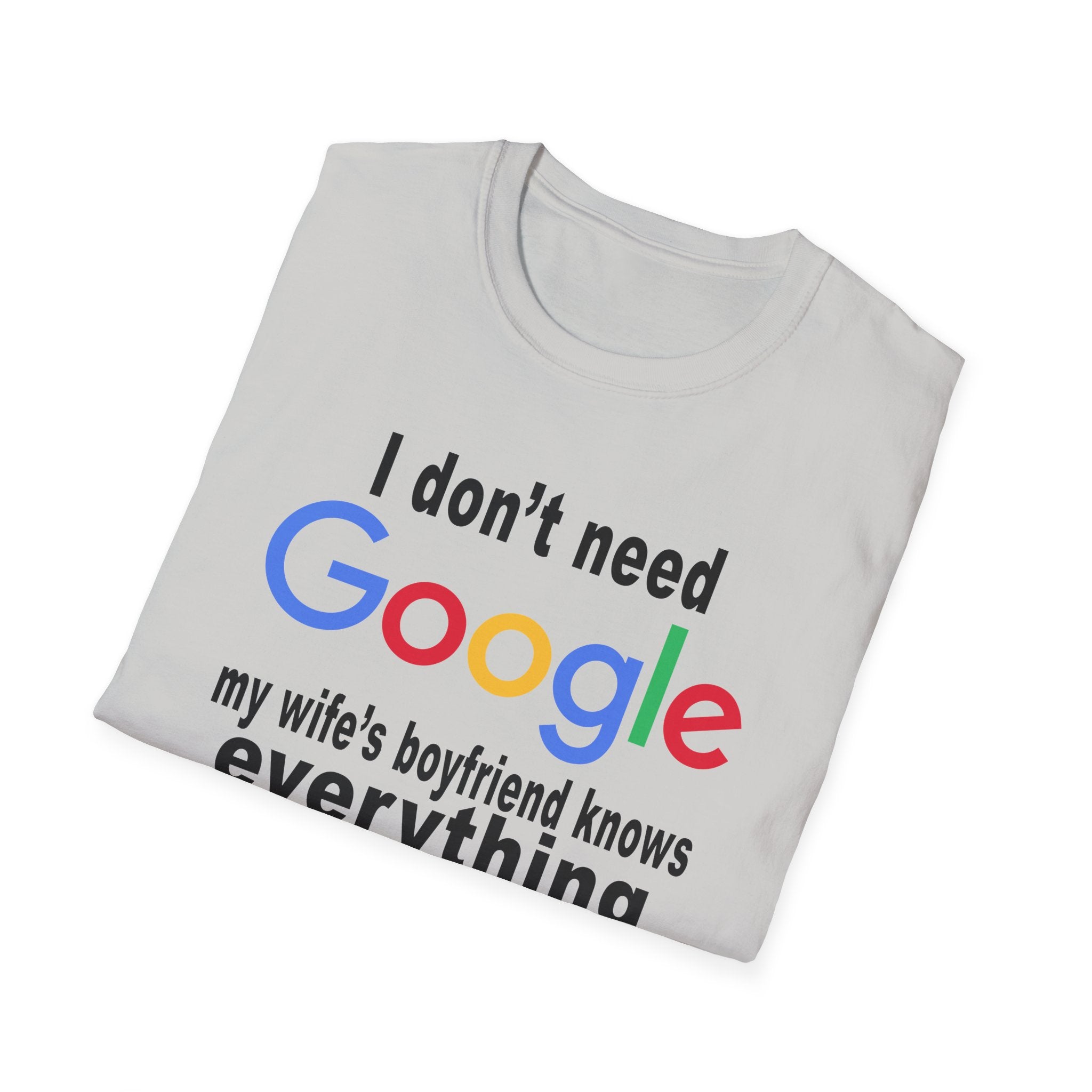 Ludwig I Don't Need Google My Wife's Boyfriend Knows Everything Unisex Softstyle T-Shirt