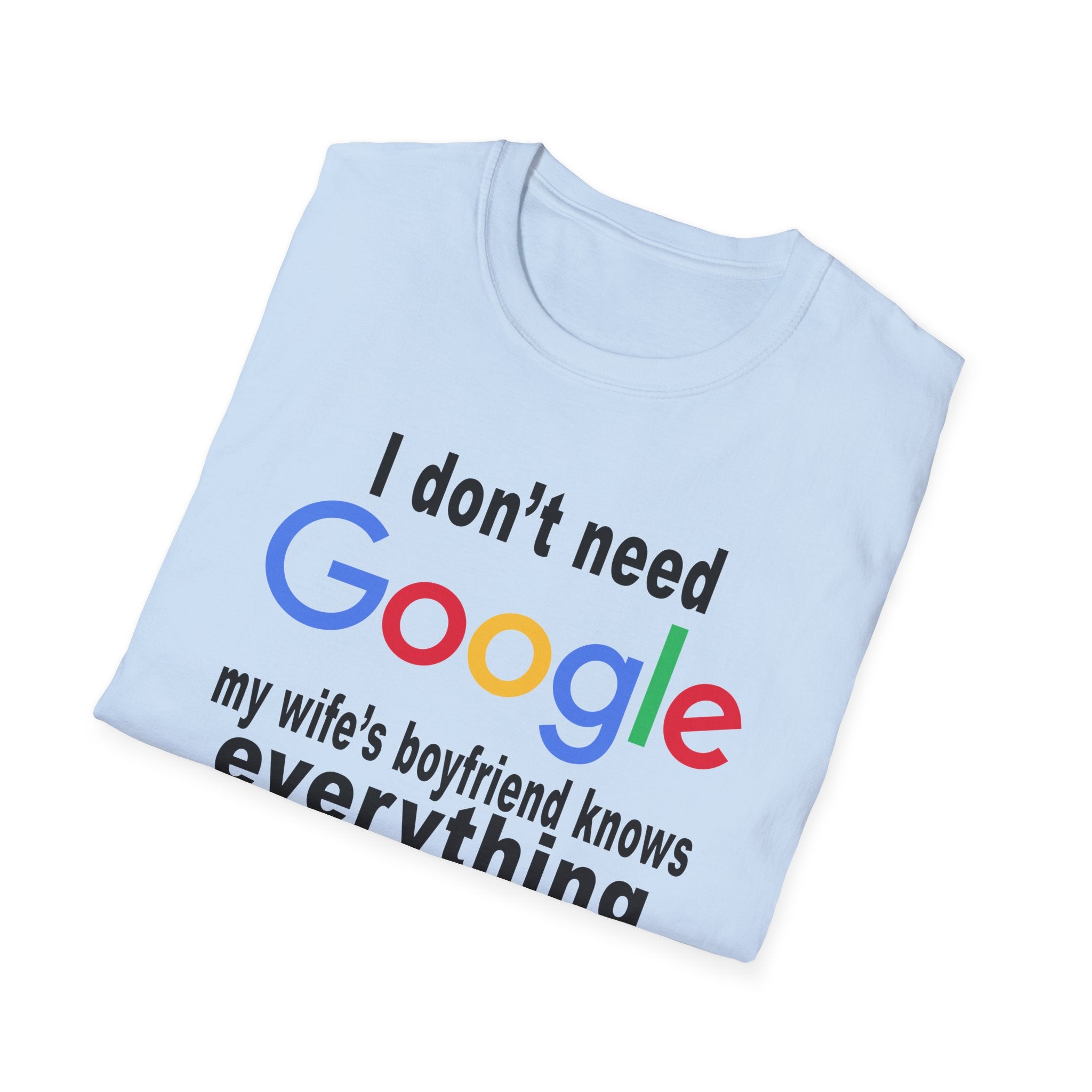 Ludwig I Don't Need Google My Wife's Boyfriend Knows Everything Unisex Softstyle T-Shirt