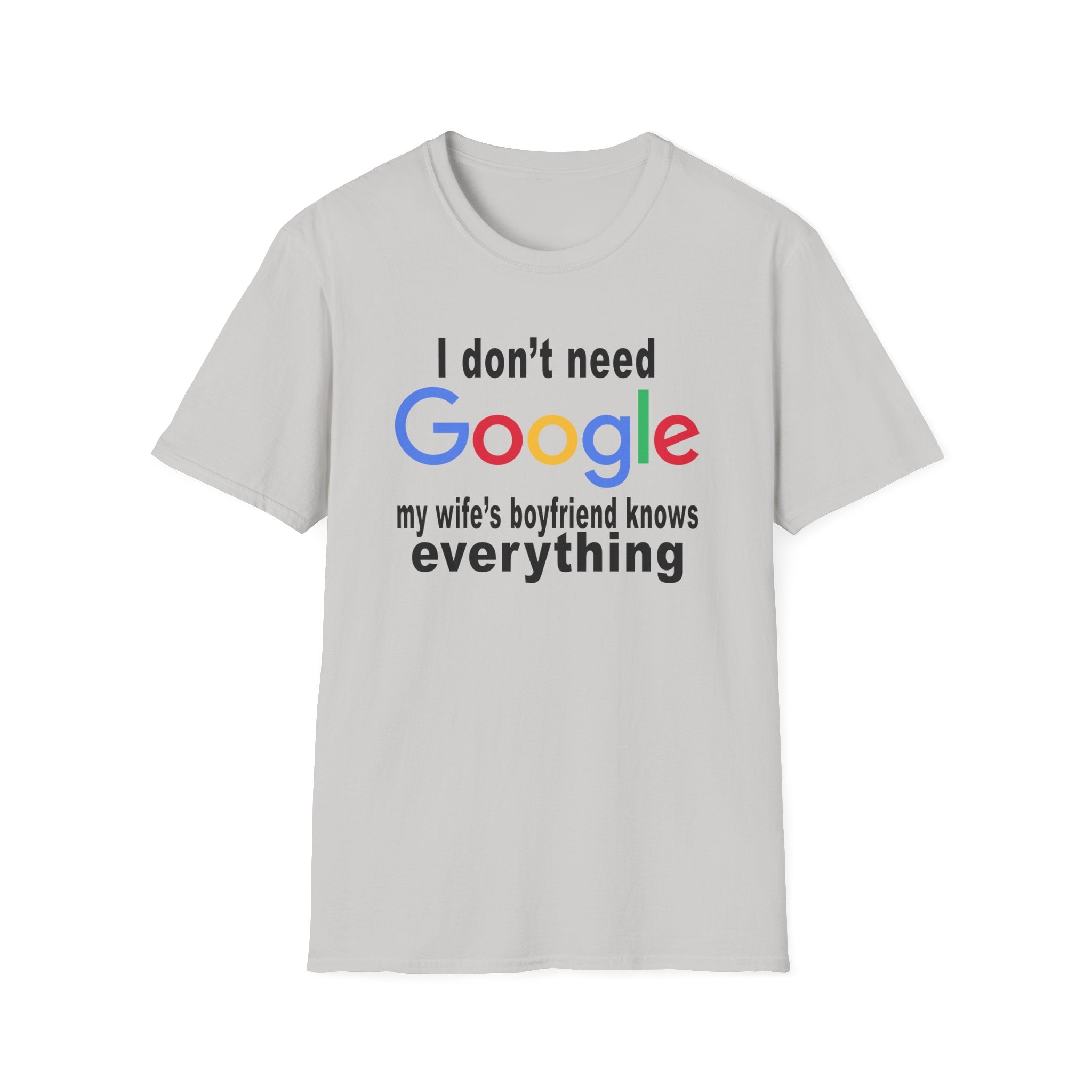 Ludwig I Don't Need Google My Wife's Boyfriend Knows Everything Unisex Softstyle T-Shirt