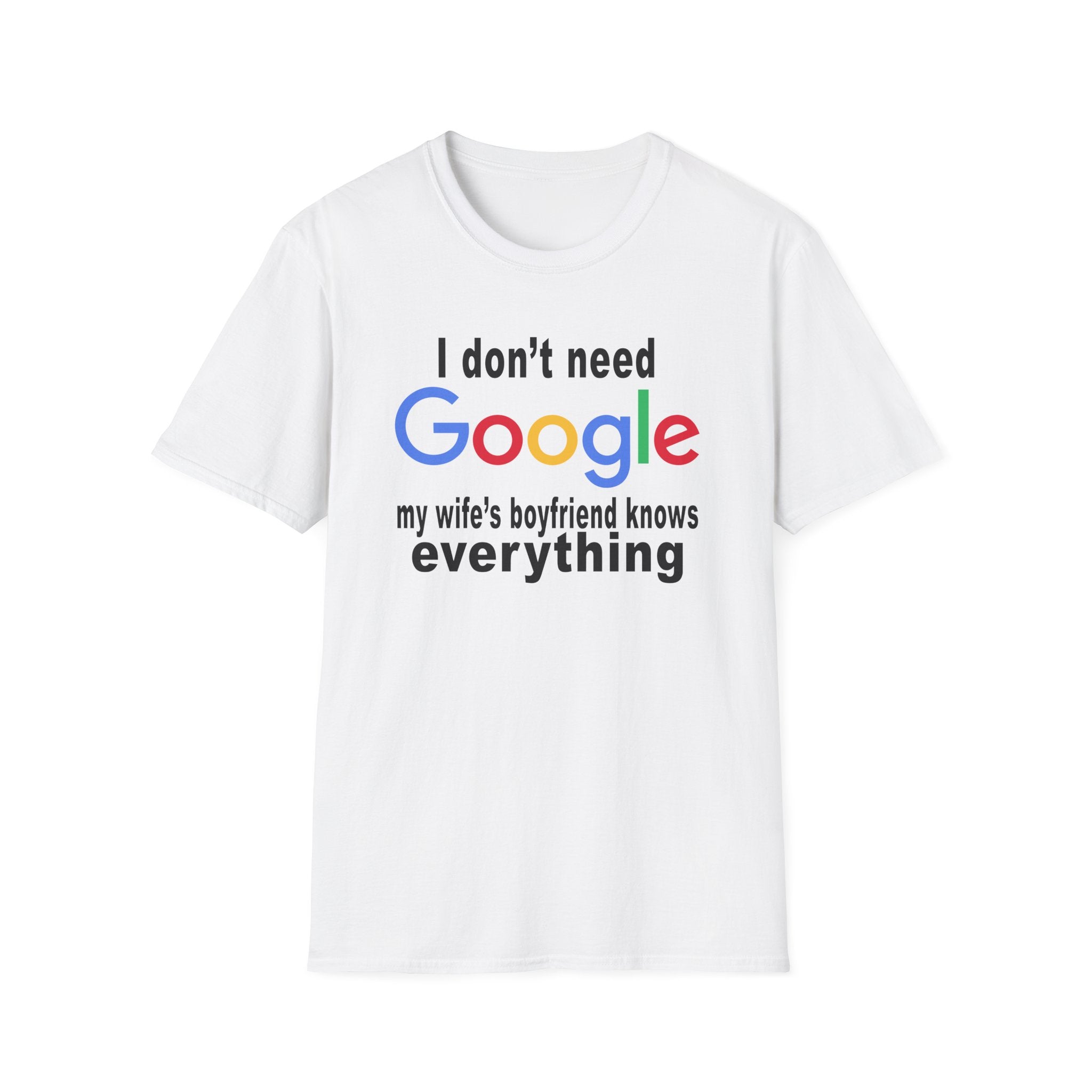 Ludwig I Don't Need Google My Wife's Boyfriend Knows Everything Unisex Softstyle T-Shirt
