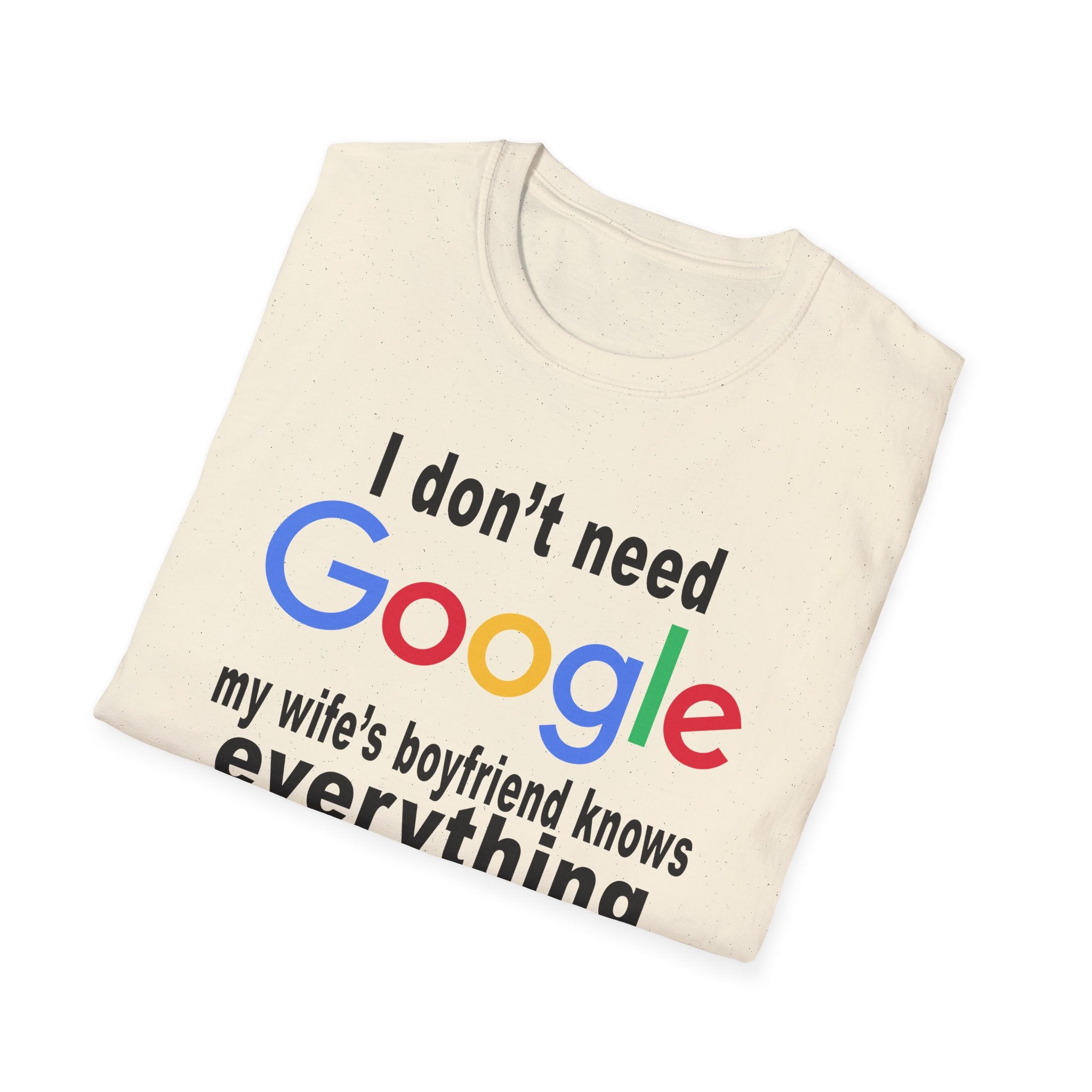 Ludwig I Don't Need Google My Wife's Boyfriend Knows Everything Unisex Softstyle T-Shirt