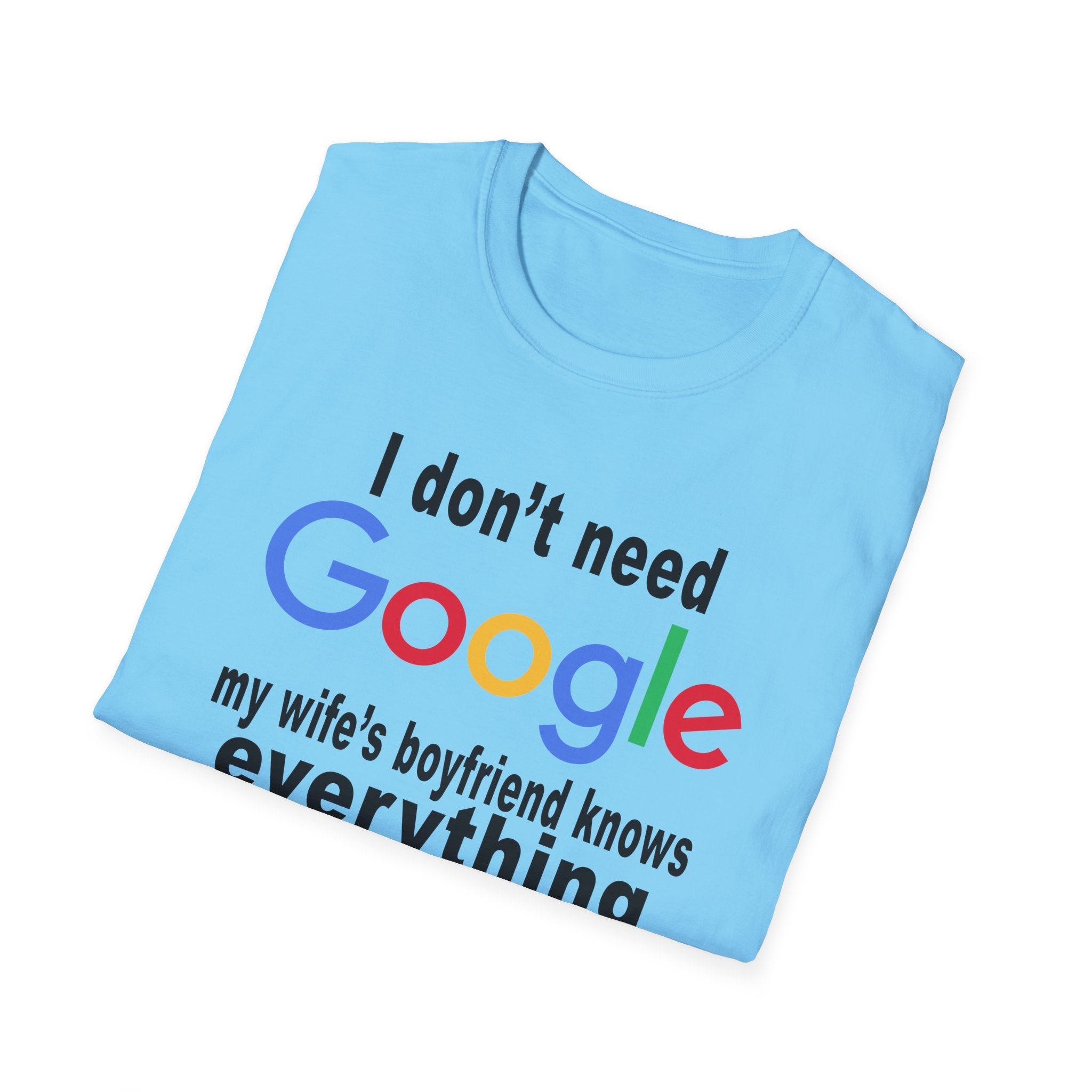Ludwig I Don't Need Google My Wife's Boyfriend Knows Everything Unisex Softstyle T-Shirt