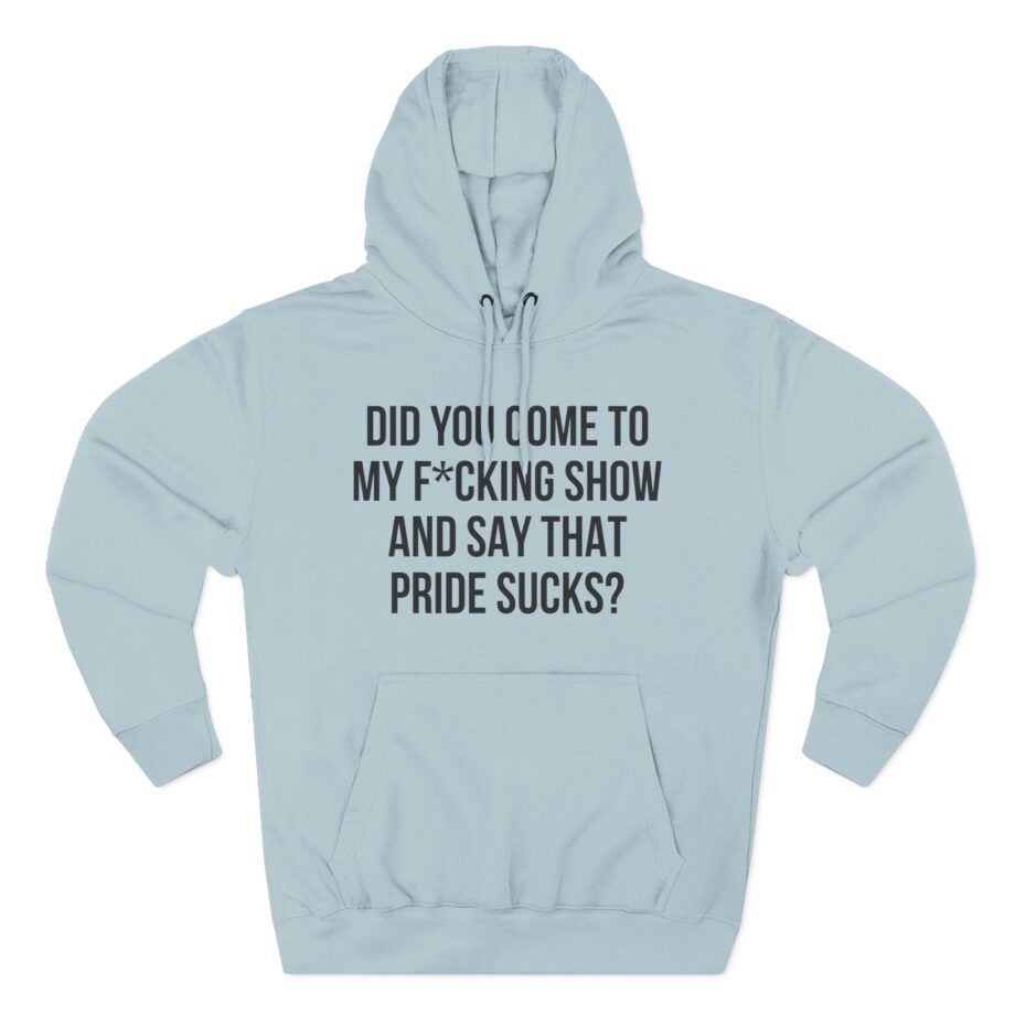 Adele Did You Come to My F*cking Show and Say That Pride Sucks Three-Panel Fleece Hoodie