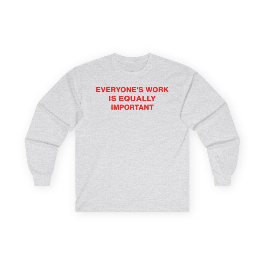 Jenny Holzer Everyone's Work is Equally Important Unisex Ultra Cotton Long Sleeve Tee