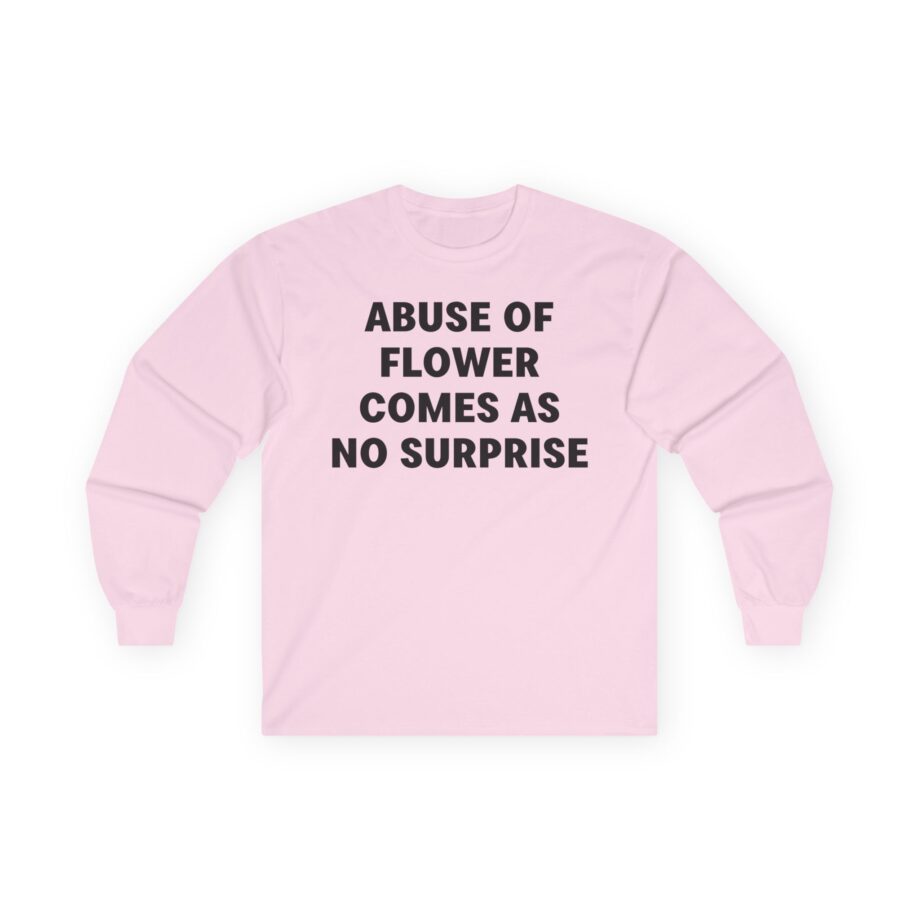 Jenny Holzer Abuse of Flower Comes as No Surprise Unisex Ultra Cotton Long Sleeve Tee