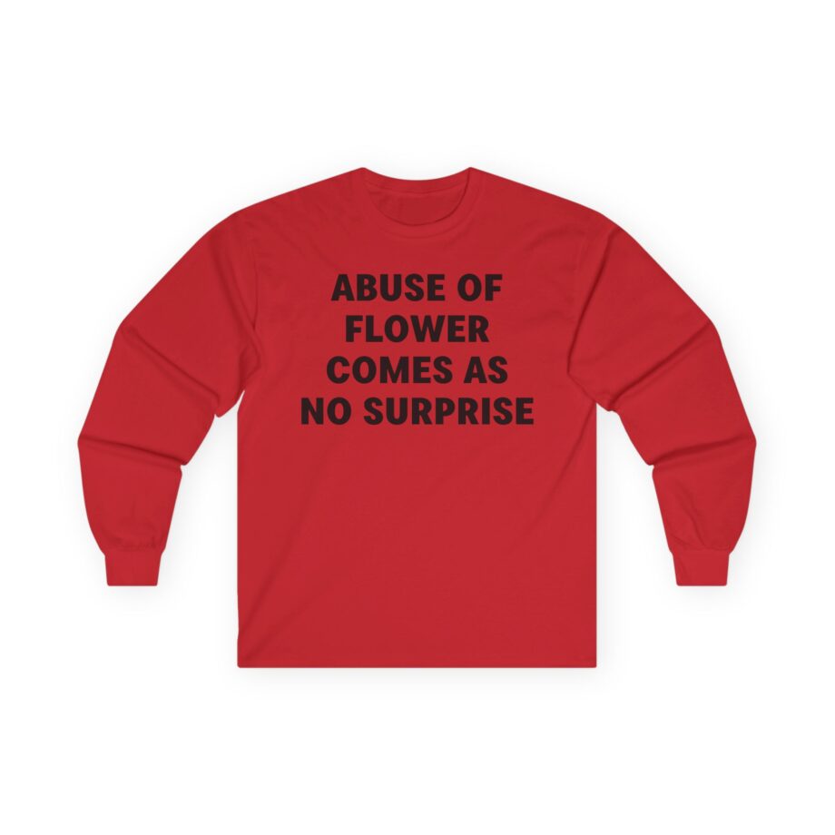 Jenny Holzer Abuse of Flower Comes as No Surprise Unisex Ultra Cotton Long Sleeve Tee