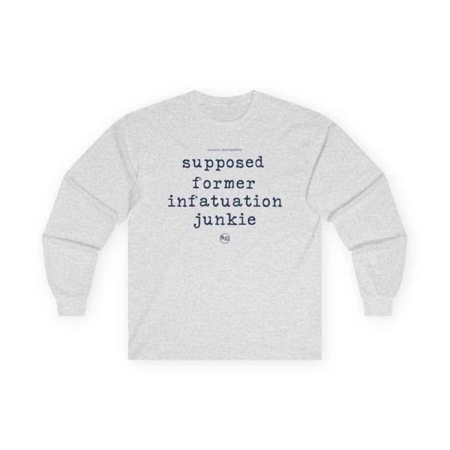 Alanis Morissette supposed former infatuation junkie Unisex Ultra Cotton Long Sleeve Tee