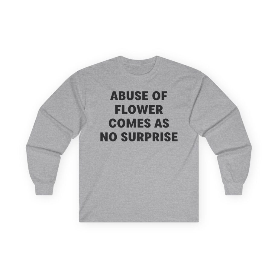 Jenny Holzer Abuse of Flower Comes as No Surprise Unisex Ultra Cotton Long Sleeve Tee