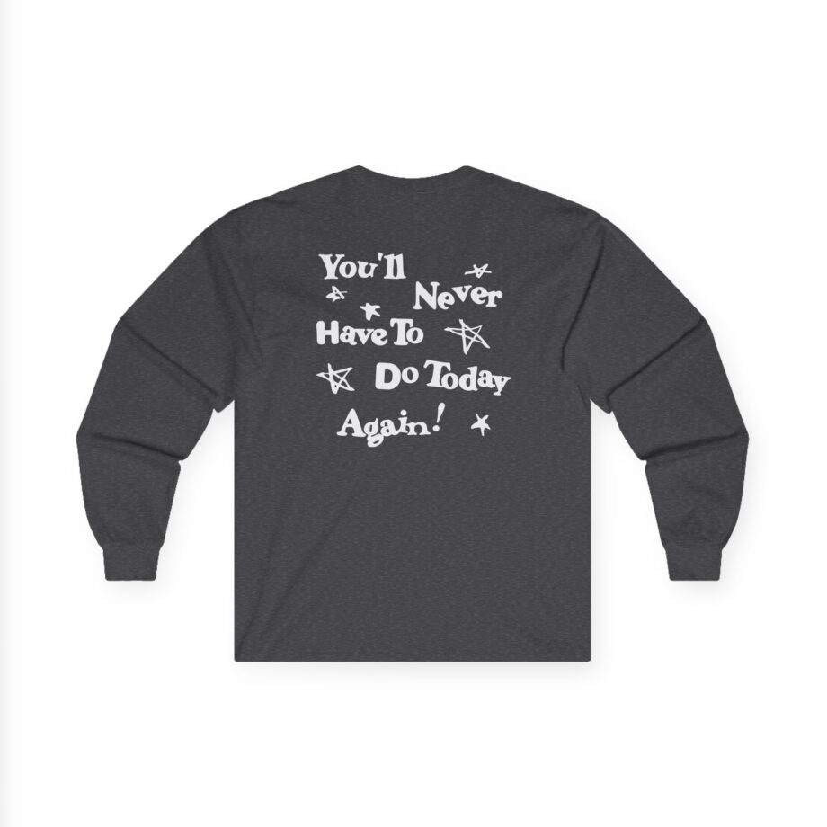 Alex Warren You’ll Never Have to Do Today Again Unisex Ultra Cotton Long Sleeve Tee