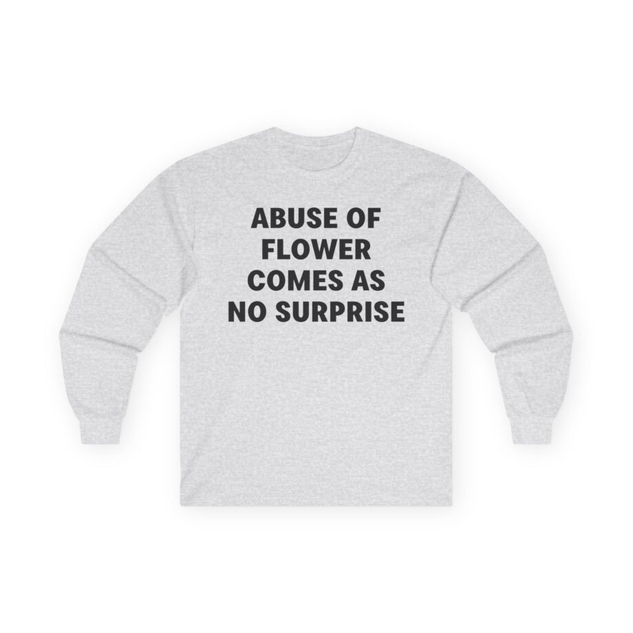 Jenny Holzer Abuse of Flower Comes as No Surprise Unisex Ultra Cotton Long Sleeve Tee
