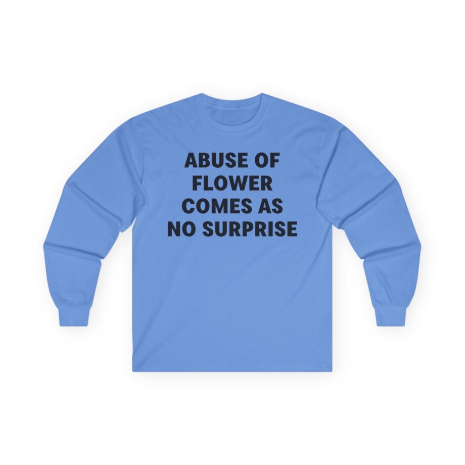Jenny Holzer Abuse of Flower Comes as No Surprise Unisex Ultra Cotton Long Sleeve Tee