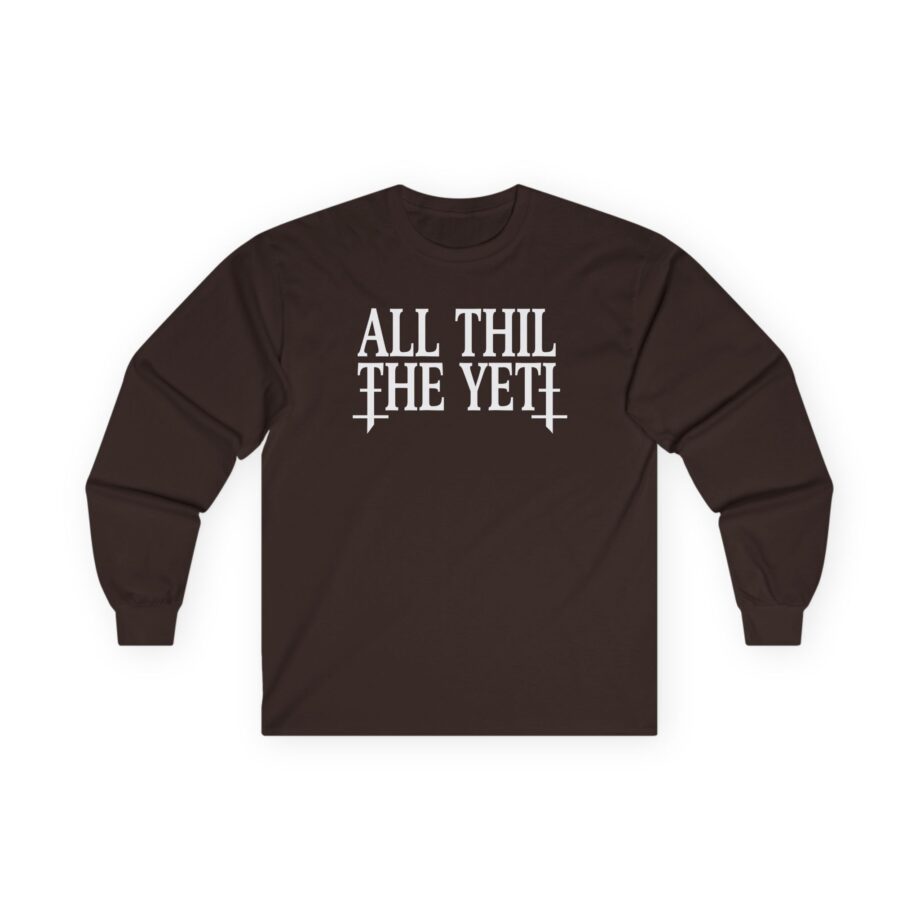 All Hail the Yeti You Make Me Fucking Sick Unisex Ultra Cotton Long Sleeve Tee