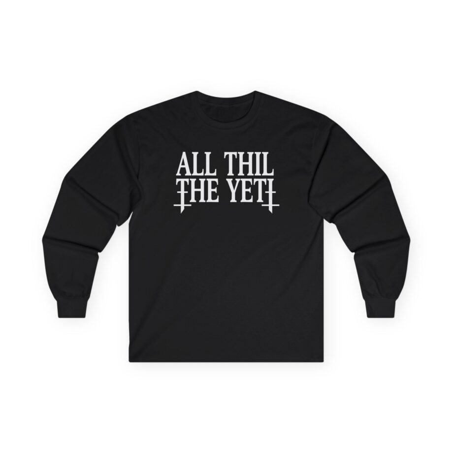 All Hail the Yeti You Make Me Fucking Sick Unisex Ultra Cotton Long Sleeve Tee